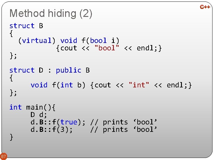 Method hiding (2) struct B { (virtual) void f(bool i) {cout << "bool" <<