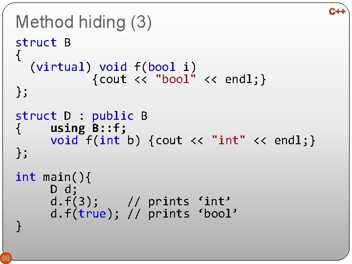 Method hiding (3) struct B { (virtual) void f(bool i) {cout << "bool" <<