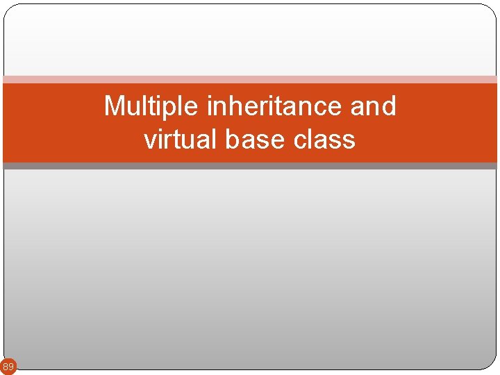 Multiple inheritance and virtual base class 89 