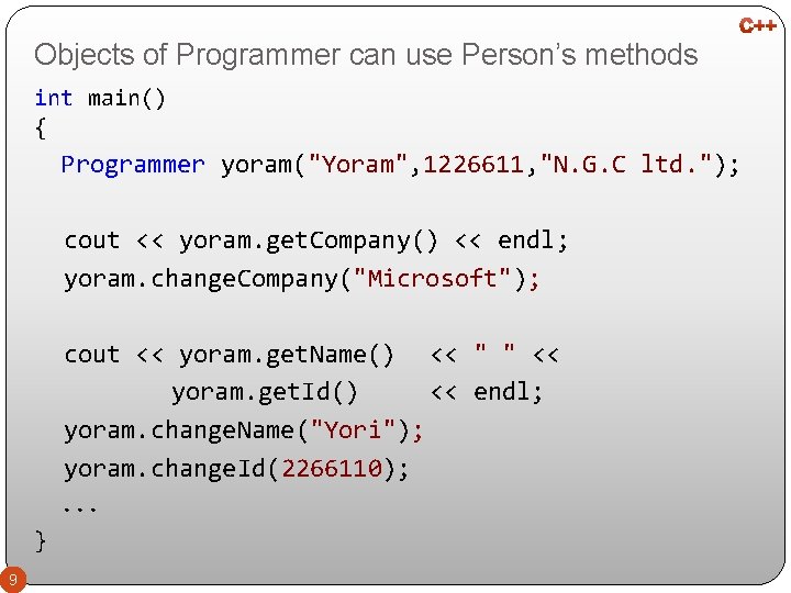 Objects of Programmer can use Person’s methods int main() { Programmer yoram("Yoram", 1226611, "N.