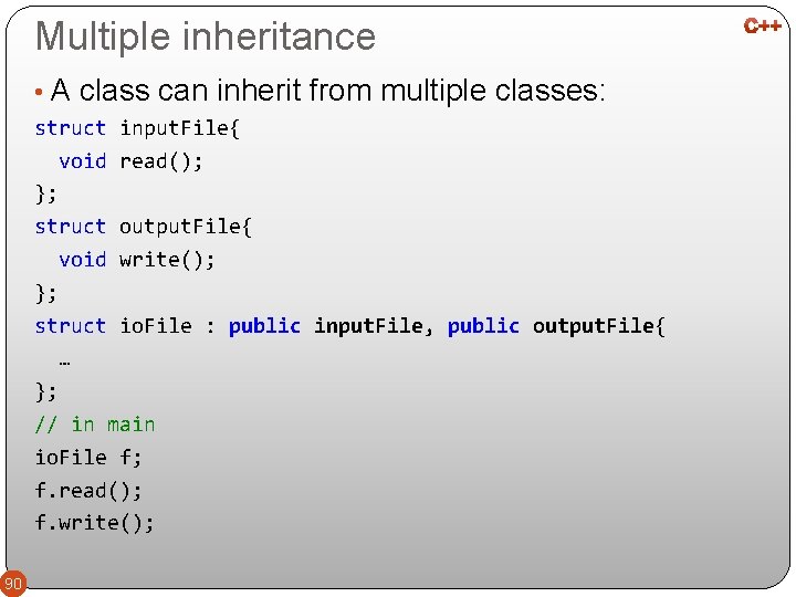 Multiple inheritance • A class can inherit from multiple classes: struct input. File{ void