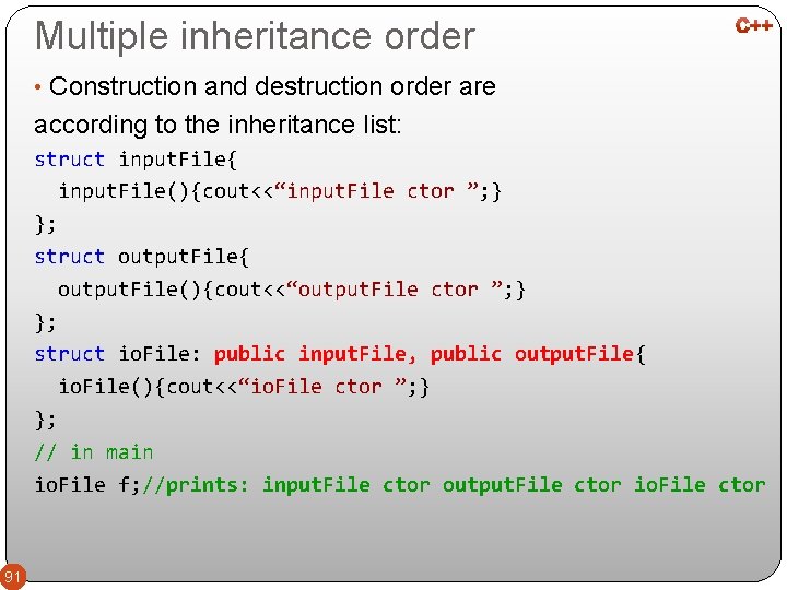 Multiple inheritance order • Construction and destruction order are according to the inheritance list: