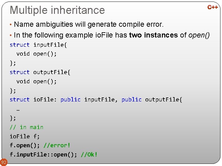 Multiple inheritance • Name ambiguities will generate compile error. • In the following example