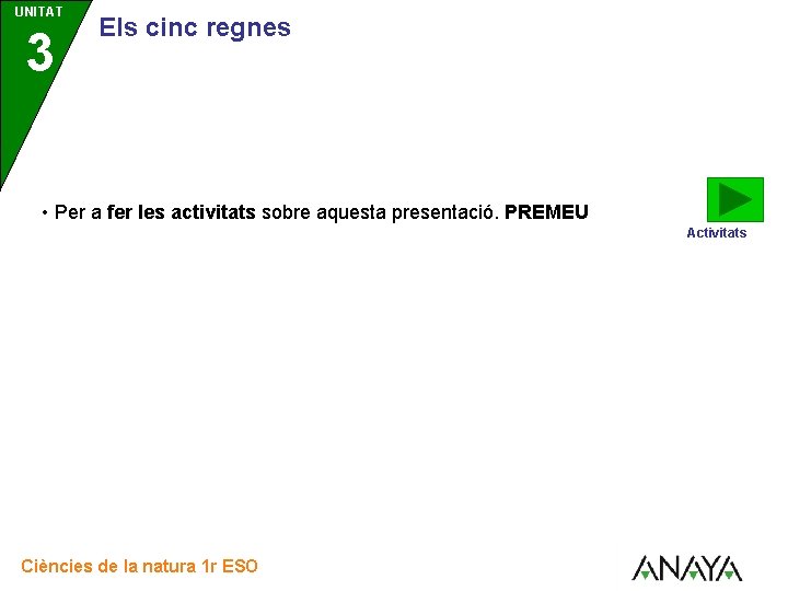 UNITAT 3 Els cinc regnes • Per a fer les activitats sobre aquesta presentació.