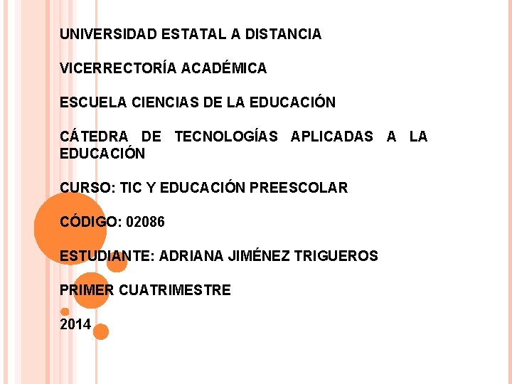 UNIVERSIDAD ESTATAL A DISTANCIA VICERRECTORÍA ACADÉMICA ESCUELA CIENCIAS DE LA EDUCACIÓN CÁTEDRA DE TECNOLOGÍAS