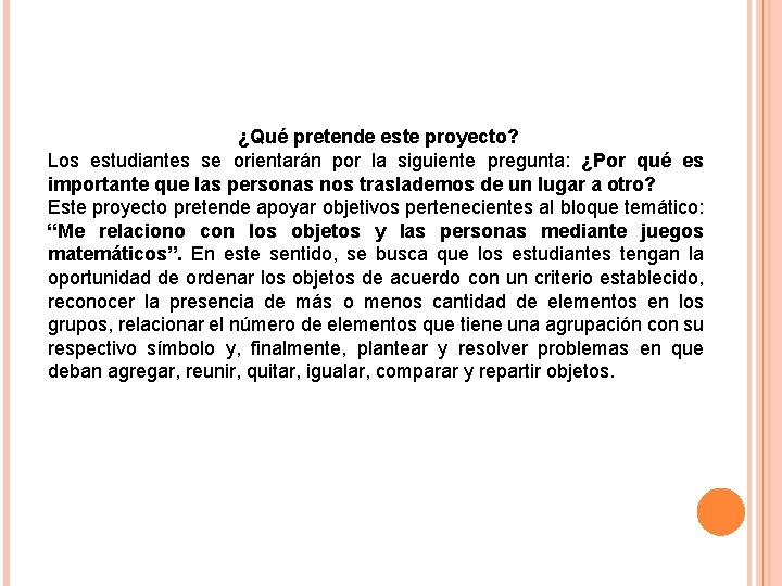 ¿Qué pretende este proyecto? Los estudiantes se orientarán por la siguiente pregunta: ¿Por qué