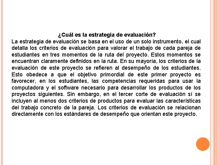 ¿Cuál es la estrategia de evaluación? La estrategia de evaluación se basa en el