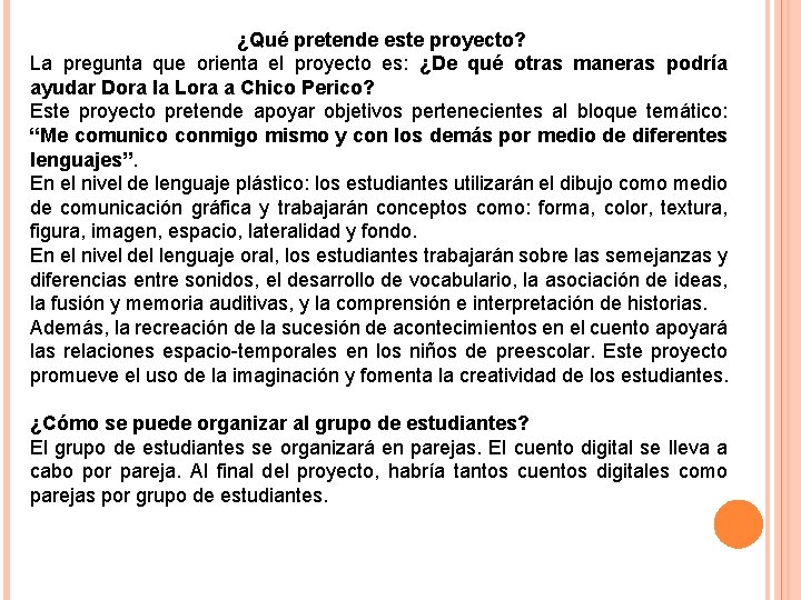 ¿Qué pretende este proyecto? La pregunta que orienta el proyecto es: ¿De qué otras