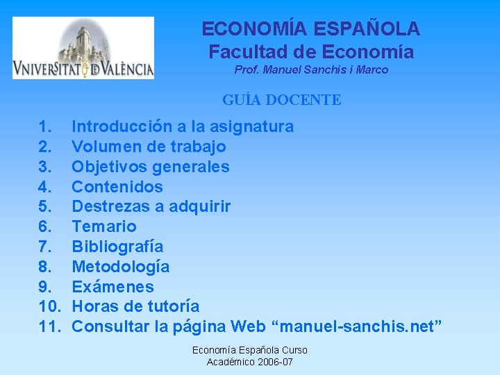 ECONOMÍA ESPAÑOLA Facultad de Economía Prof. Manuel Sanchis i Marco GUÍA DOCENTE 1. 2.