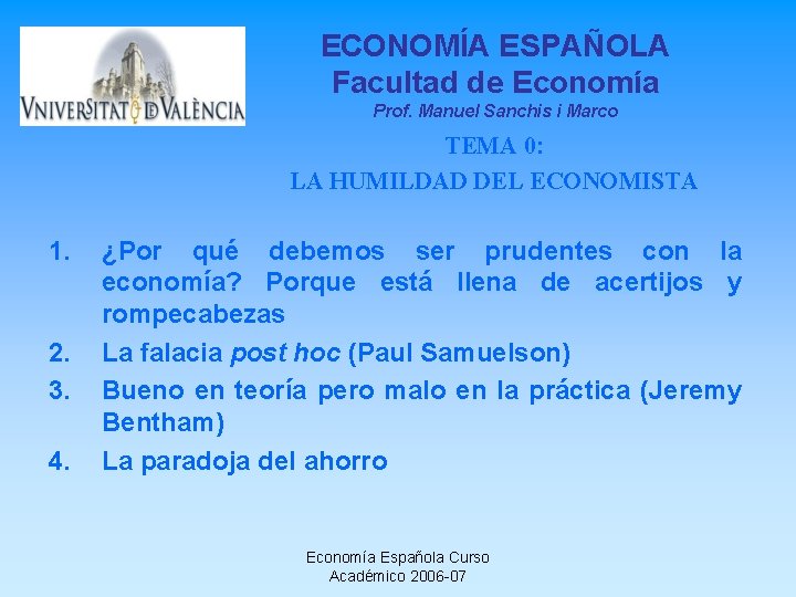 ECONOMÍA ESPAÑOLA Facultad de Economía Prof. Manuel Sanchis i Marco TEMA 0: LA HUMILDAD