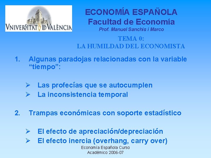 ECONOMÍA ESPAÑOLA Facultad de Economía Prof. Manuel Sanchis i Marco TEMA 0: LA HUMILDAD