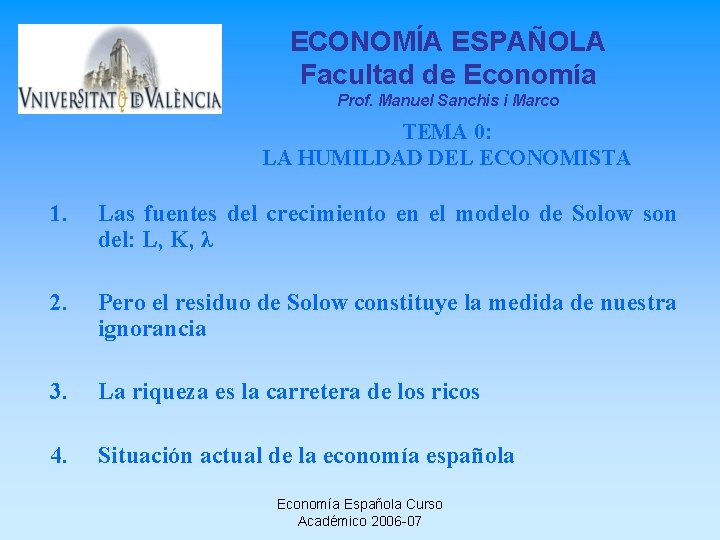 ECONOMÍA ESPAÑOLA Facultad de Economía Prof. Manuel Sanchis i Marco TEMA 0: LA HUMILDAD