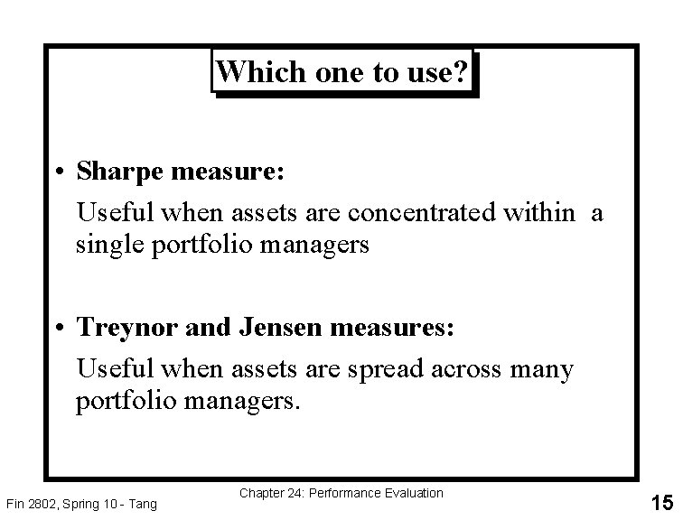 Which one to use? • Sharpe measure: Useful when assets are concentrated within a