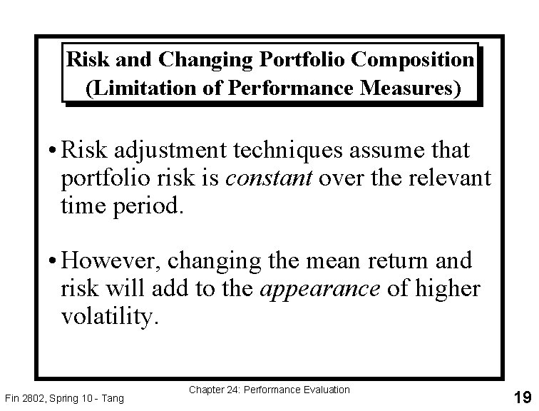 Risk and Changing Portfolio Composition (Limitation of Performance Measures) • Risk adjustment techniques assume
