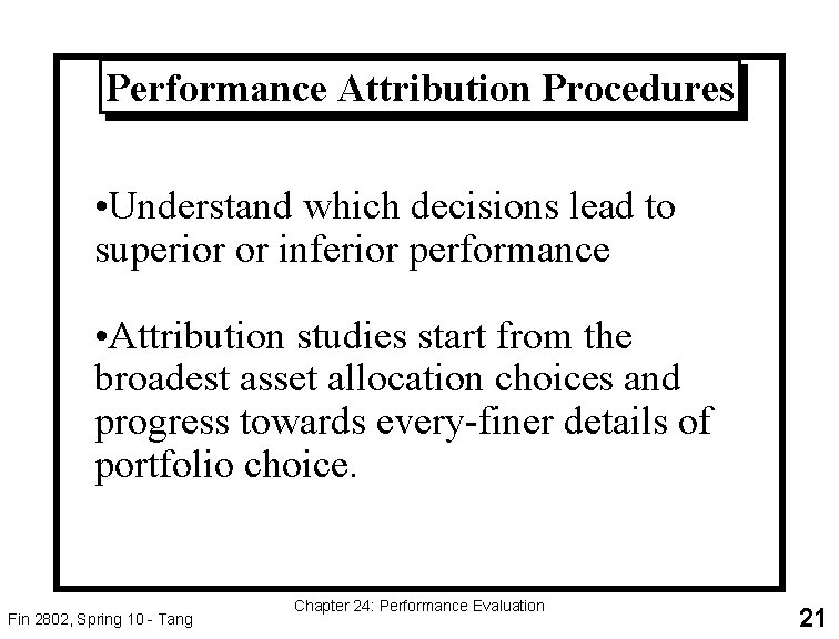 Performance Attribution Procedures • Understand which decisions lead to superior or inferior performance •