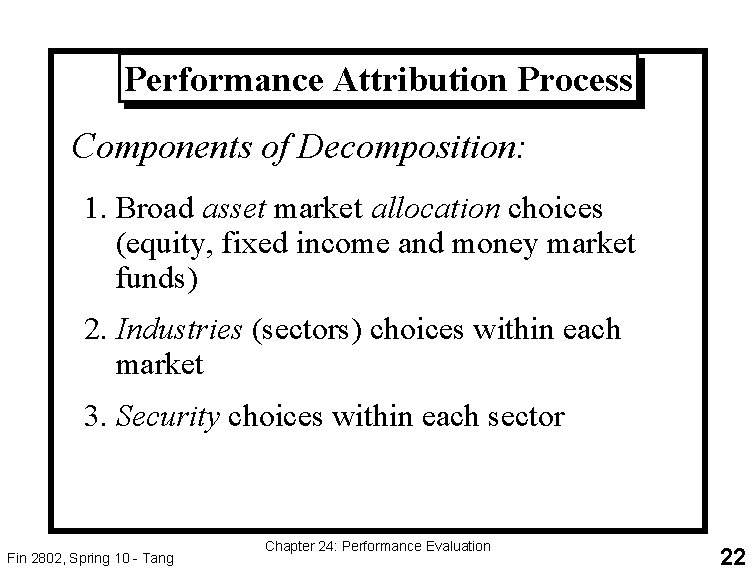 Performance Attribution Process Components of Decomposition: 1. Broad asset market allocation choices (equity, fixed