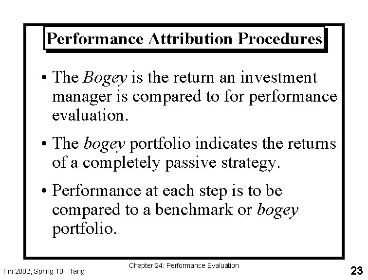 Performance Attribution Procedures • The Bogey is the return an investment manager is compared