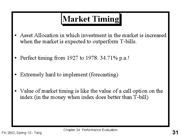 Market Timing • Asset Allocation in which investment in the market is increased when