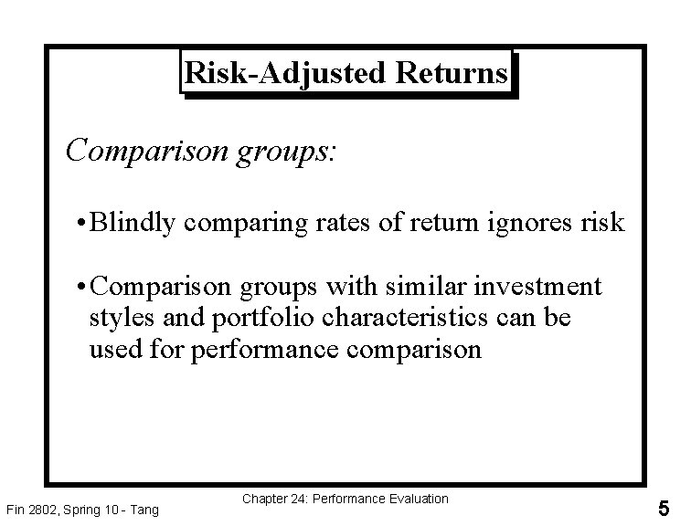 Risk-Adjusted Returns Comparison groups: • Blindly comparing rates of return ignores risk • Comparison