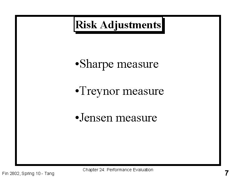 Risk Adjustments • Sharpe measure • Treynor measure • Jensen measure Fin 2802, Spring