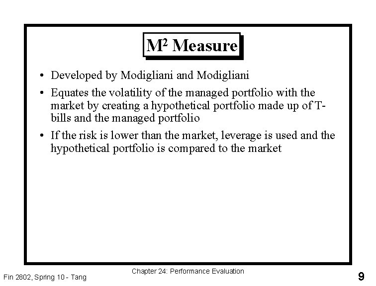 M 2 Measure • Developed by Modigliani and Modigliani • Equates the volatility of