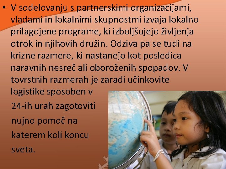 • V sodelovanju s partnerskimi organizacijami, vladami in lokalnimi skupnostmi izvaja lokalno prilagojene • V sodelovanju s partnerskimi organizacijami, vladami in lokalnimi skupnostmi izvaja lokalno prilagojene