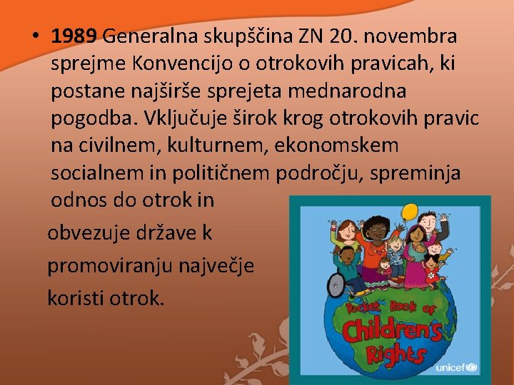 • 1989 Generalna skupščina ZN 20. novembra sprejme Konvencijo o otrokovih pravicah, ki • 1989 Generalna skupščina ZN 20. novembra sprejme Konvencijo o otrokovih pravicah, ki