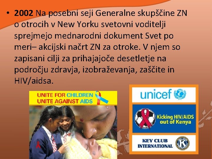 • 2002 Na posebni seji Generalne skupščine ZN o otrocih v New Yorku • 2002 Na posebni seji Generalne skupščine ZN o otrocih v New Yorku