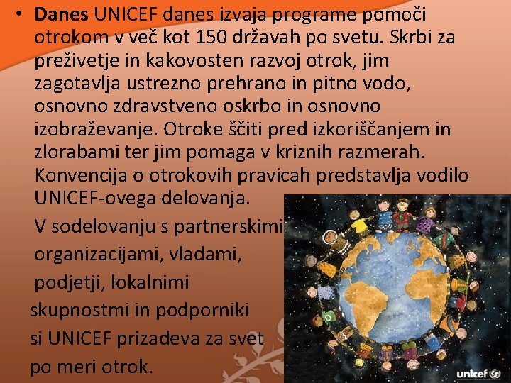 • Danes UNICEF danes izvaja programe pomoči otrokom v več kot 150 državah • Danes UNICEF danes izvaja programe pomoči otrokom v več kot 150 državah