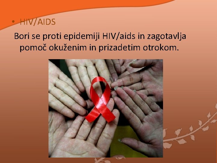 • HIV/AIDS Bori se proti epidemiji HIV/aids in zagotavlja pomoč okuženim in prizadetim • HIV/AIDS Bori se proti epidemiji HIV/aids in zagotavlja pomoč okuženim in prizadetim