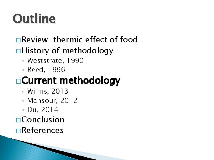Outline � Review thermic effect of food � History of methodology ◦ Weststrate, 1990