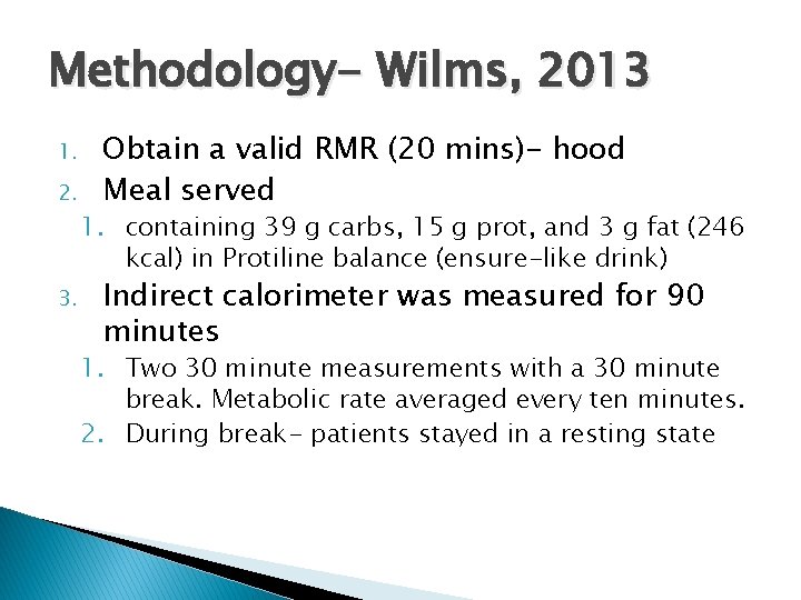Methodology- Wilms, 2013 1. 2. 3. Obtain a valid RMR (20 mins)- hood Meal