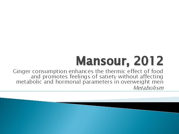 Mansour, 2012 Ginger consumption enhances thermic effect of food and promotes feelings of satiety