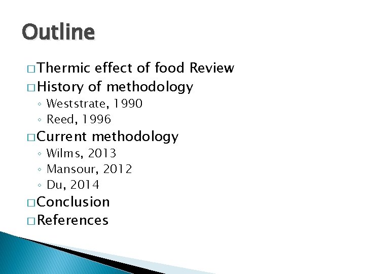 Outline � Thermic effect of food Review � History of methodology ◦ Weststrate, 1990
