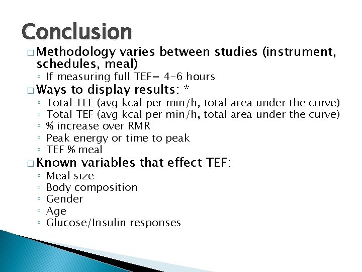 Conclusion � Methodology varies between studies (instrument, schedules, meal) ◦ If measuring full TEF=