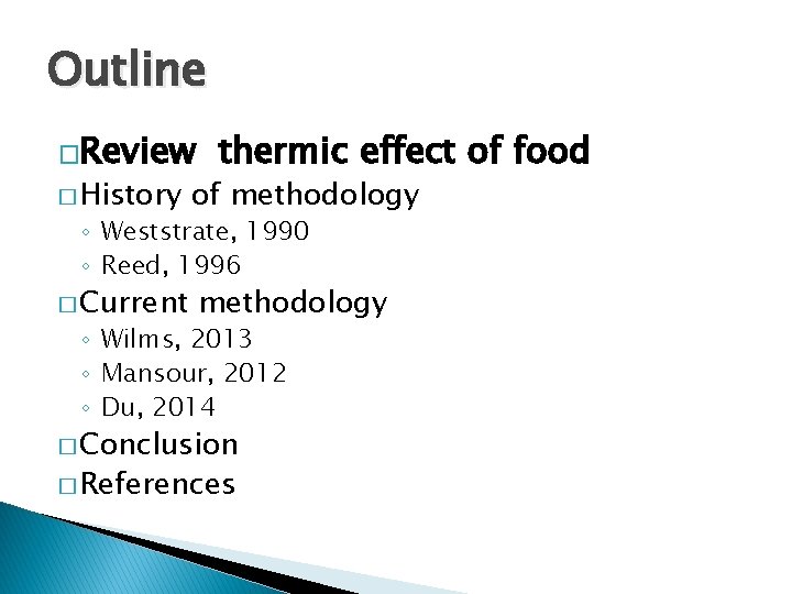 Outline �Review � History thermic effect of food of methodology ◦ Weststrate, 1990 ◦