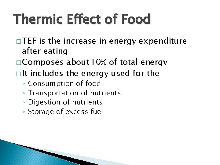 Thermic Effect of Food � TEF is the increase in energy expenditure after eating