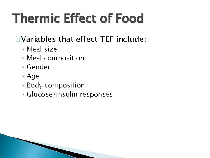 Thermic Effect of Food � Variables ◦ ◦ ◦ that effect TEF include: Meal