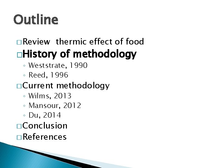 Outline � Review thermic effect of food �History of methodology ◦ Weststrate, 1990 ◦