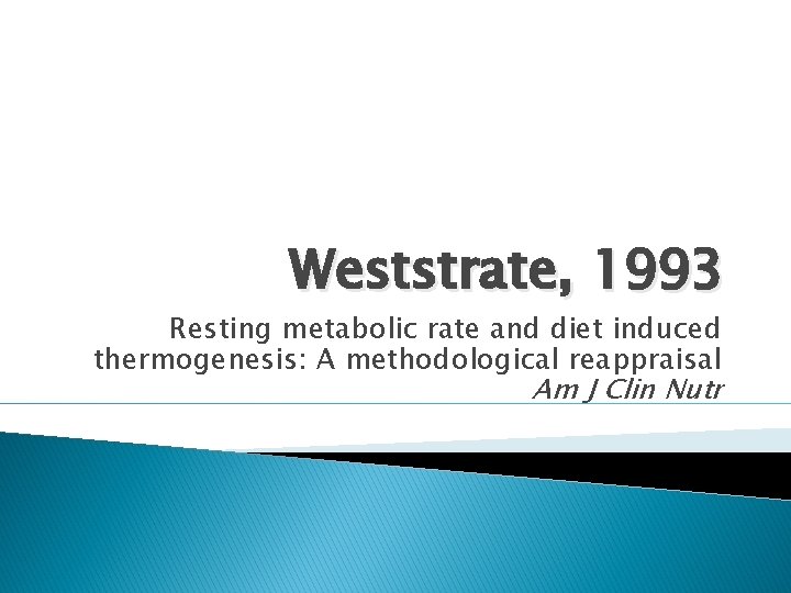 Weststrate, 1993 Resting metabolic rate and diet induced thermogenesis: A methodological reappraisal Am J