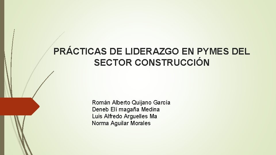 PRÁCTICAS DE LIDERAZGO EN PYMES DEL SECTOR CONSTRUCCIÓN Román Alberto Quijano García Deneb Elí
