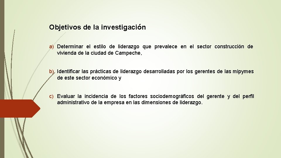 Objetivos de la investigación a) Determinar el estilo de liderazgo que prevalece en el