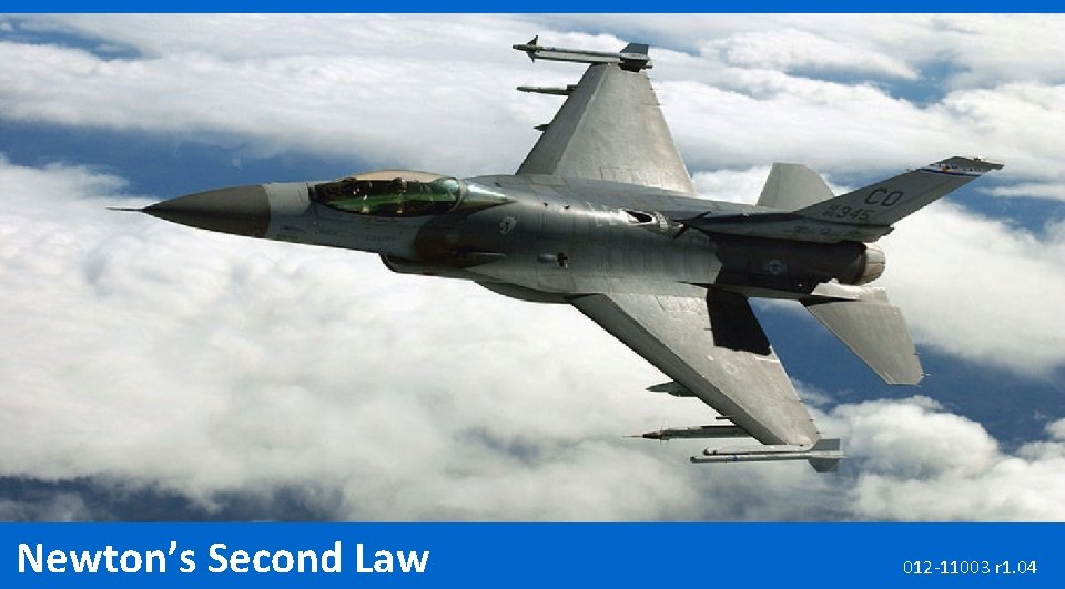 Newton’s Second Law 012 -11003 r 1. 04 Newton’s Second Law 012 -11003 r 1. 04