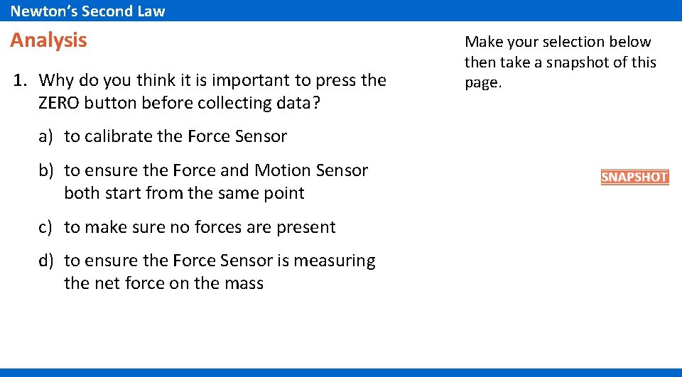 Newton’s Second Law Analysis 1. Why do you think it is important to press Newton’s Second Law Analysis 1. Why do you think it is important to press