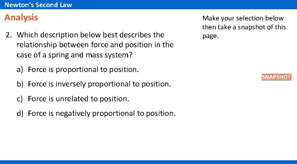 Newton’s Second Law Analysis 2. Which description below best describes the relationship between force Newton’s Second Law Analysis 2. Which description below best describes the relationship between force