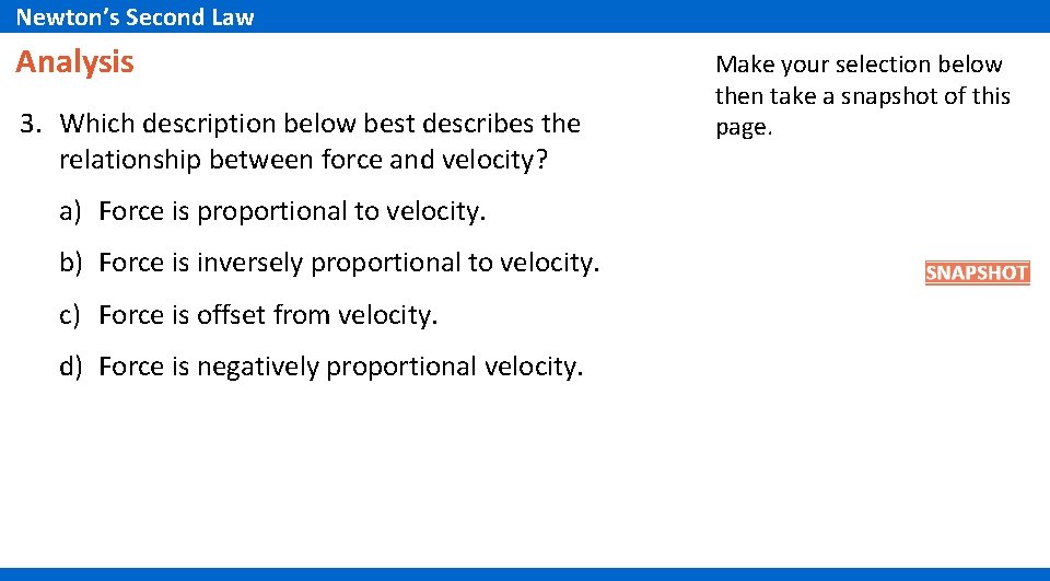 Newton’s Second Law Analysis 3. Which description below best describes the relationship between force Newton’s Second Law Analysis 3. Which description below best describes the relationship between force
