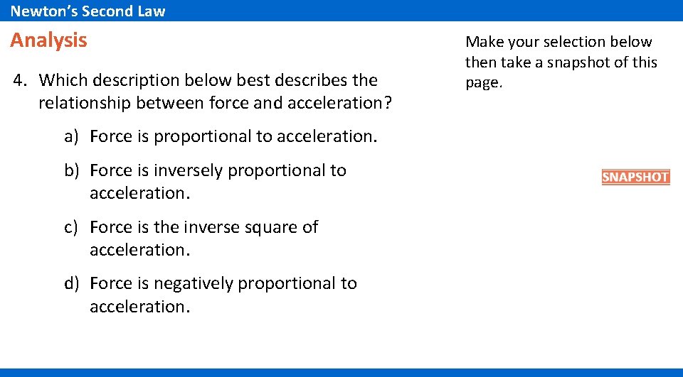 Newton’s Second Law Analysis 4. Which description below best describes the relationship between force Newton’s Second Law Analysis 4. Which description below best describes the relationship between force