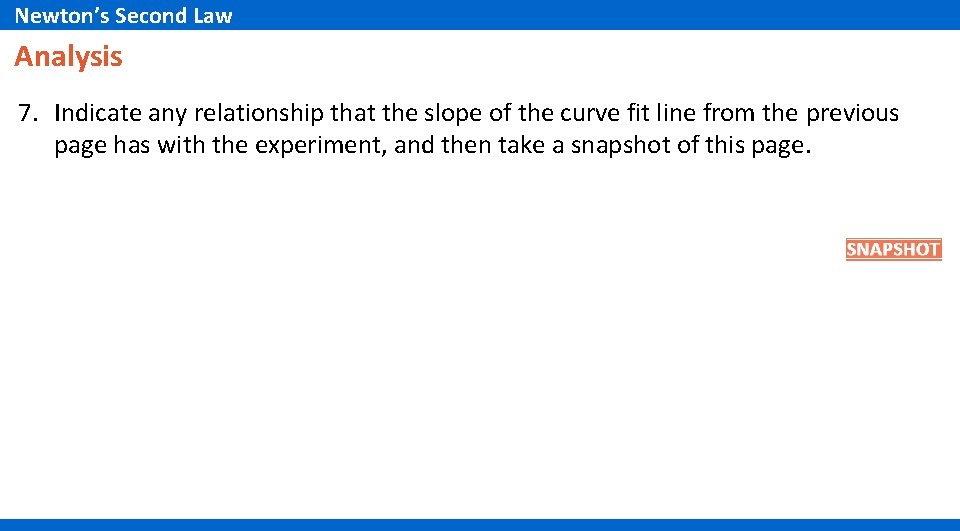 Newton’s Second Law Analysis 7. Indicate any relationship that the slope of the curve Newton’s Second Law Analysis 7. Indicate any relationship that the slope of the curve