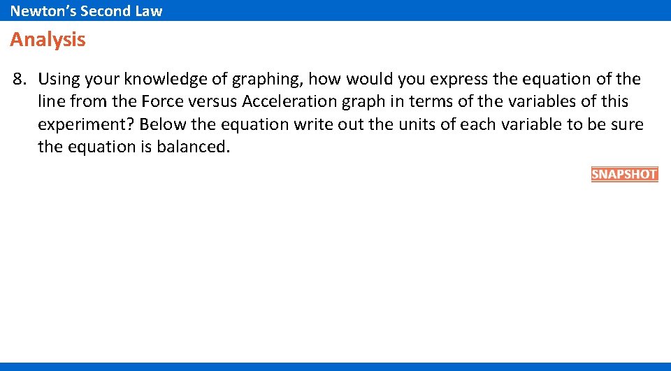 Newton’s Second Law Analysis 8. Using your knowledge of graphing, how would you express Newton’s Second Law Analysis 8. Using your knowledge of graphing, how would you express