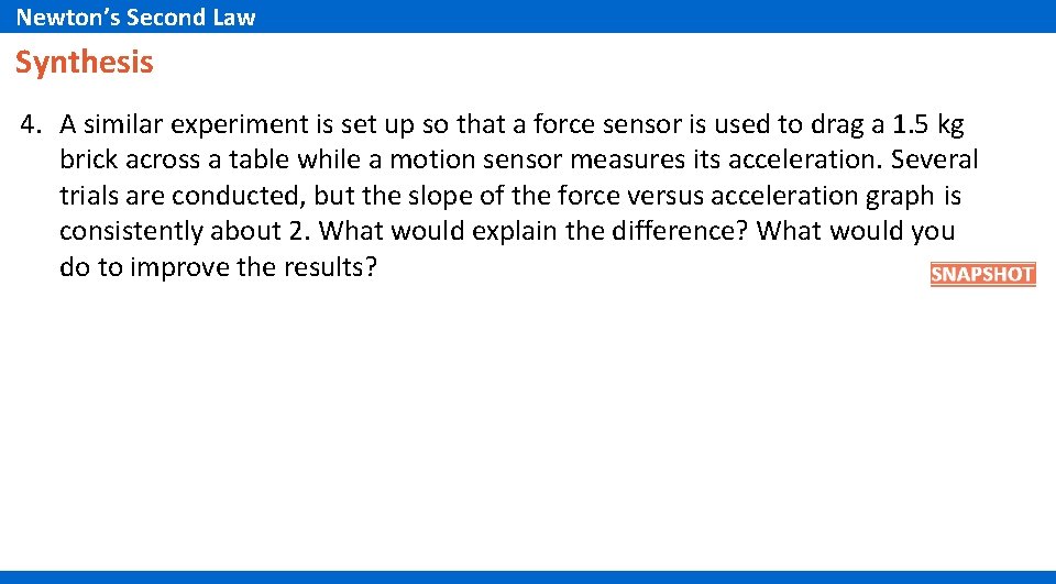 Newton’s Second Law Synthesis 4. A similar experiment is set up so that a Newton’s Second Law Synthesis 4. A similar experiment is set up so that a